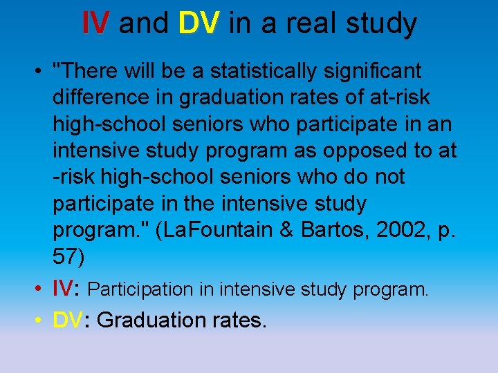 IV and DV in a real study IV DV • "There will be a IV and DV in a real study IV DV • "There will be a