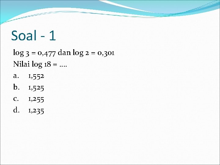 Soal - 1 log 3 = 0, 477 dan log 2 = 0, 301