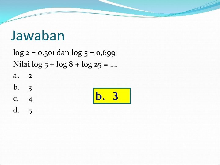 Jawaban log 2 = 0, 301 dan log 5 = 0, 699 Nilai log