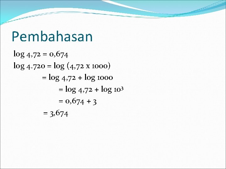 Pembahasan log 4, 72 = 0, 674 log 4. 720 = log (4, 72