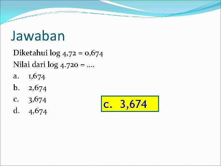 Jawaban Diketahui log 4, 72 = 0, 674 Nilai dari log 4. 720 =