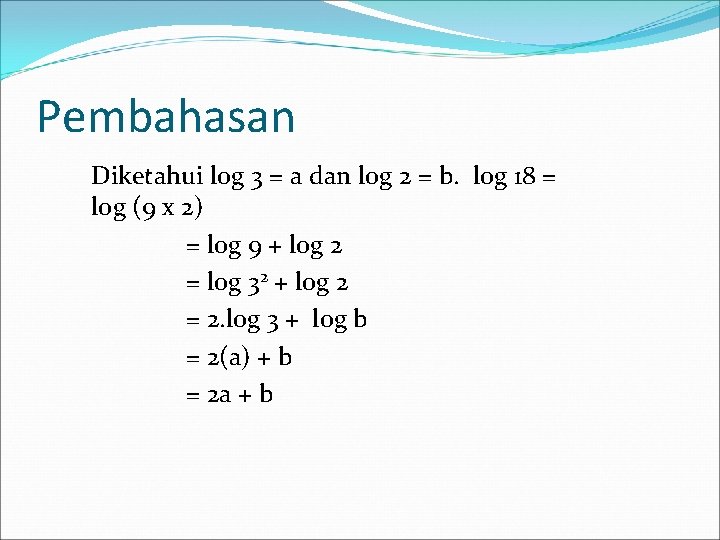 Pembahasan Diketahui log 3 = a dan log 2 = b. log 18 =