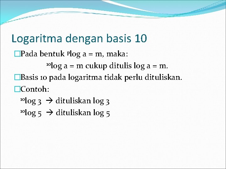 Logaritma dengan basis 10 �Pada bentuk plog a = m, maka: 10 log a