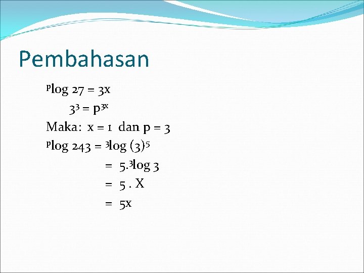 Pembahasan plog 27 = 3 x 33 = p 3 x Maka: x =