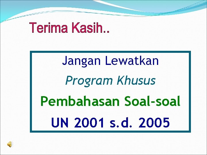 Jangan Lewatkan Program Khusus Pembahasan Soal-soal UN 2001 s. d. 2005 