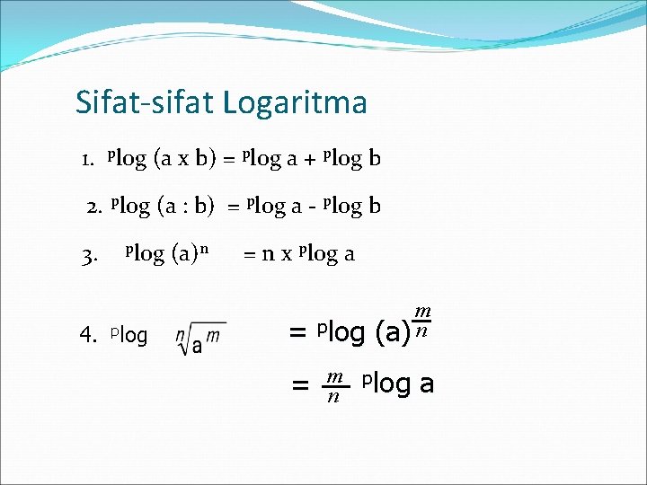 Sifat-sifat Logaritma 1. plog (a x b) = plog a + plog b 2.