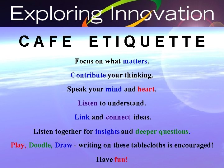 CAFE ETIQUETTE Focus on what matters. Contribute your thinking. Speak your mind and heart.