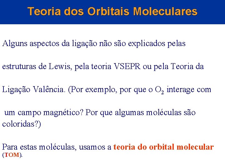 Teoria dos Orbitais Moleculares Alguns aspectos da ligação não são explicados pelas estruturas de