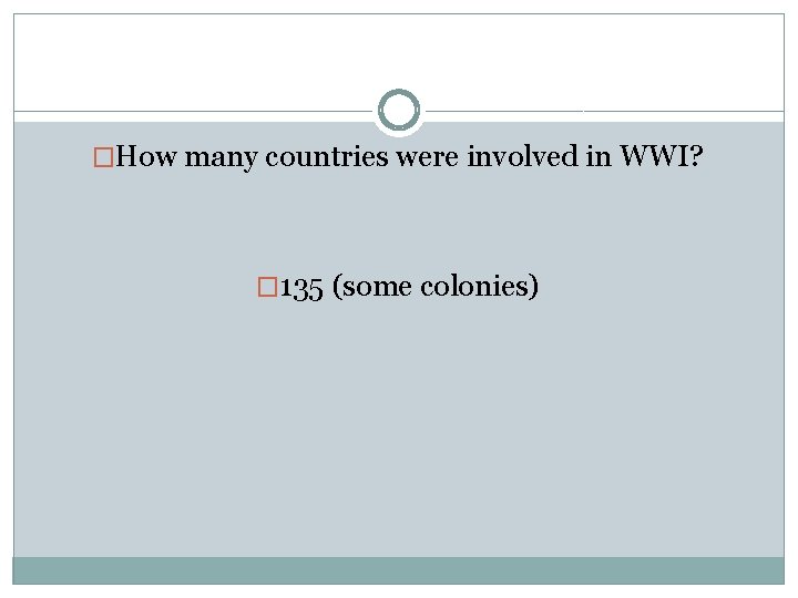 �How many countries were involved in WWI? � 135 (some colonies) 