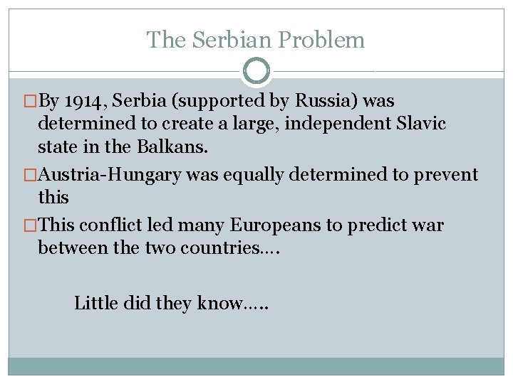 The Serbian Problem �By 1914, Serbia (supported by Russia) was determined to create a