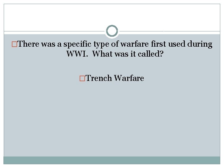 �There was a specific type of warfare first used during WWI. What was it