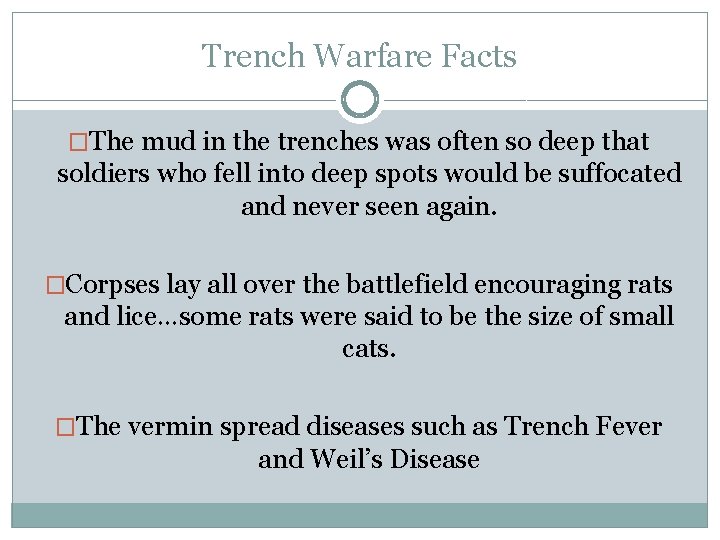 Trench Warfare Facts �The mud in the trenches was often so deep that soldiers