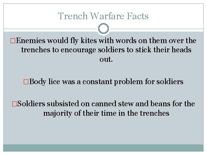 Trench Warfare Facts �Enemies would fly kites with words on them over the trenches