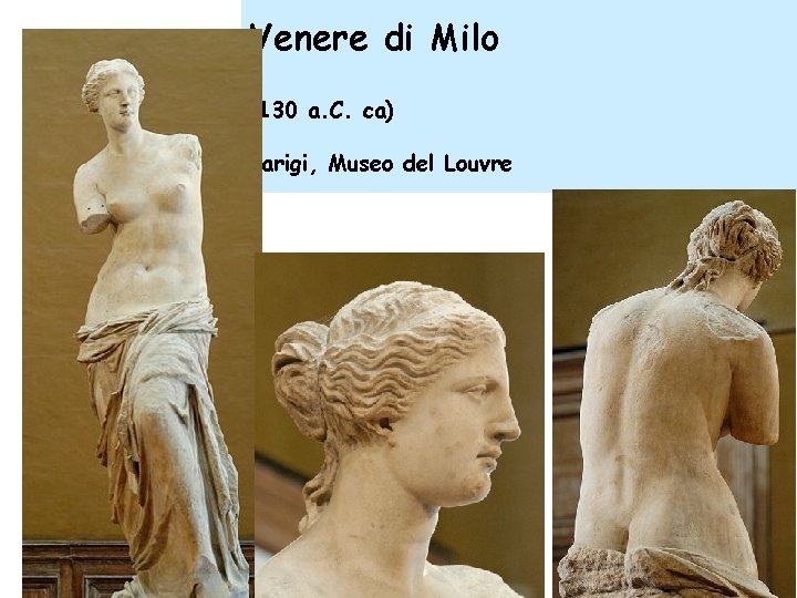 Venere di Milo (130 a. C. ca) Parigi, Museo del Louvre 