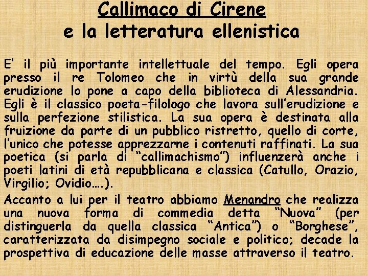 Callimaco di Cirene e la letteratura ellenistica E’ il più importante intellettuale del tempo.