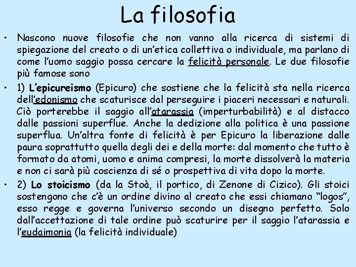 La filosofia • Nascono nuove filosofie che non vanno alla ricerca di sistemi di