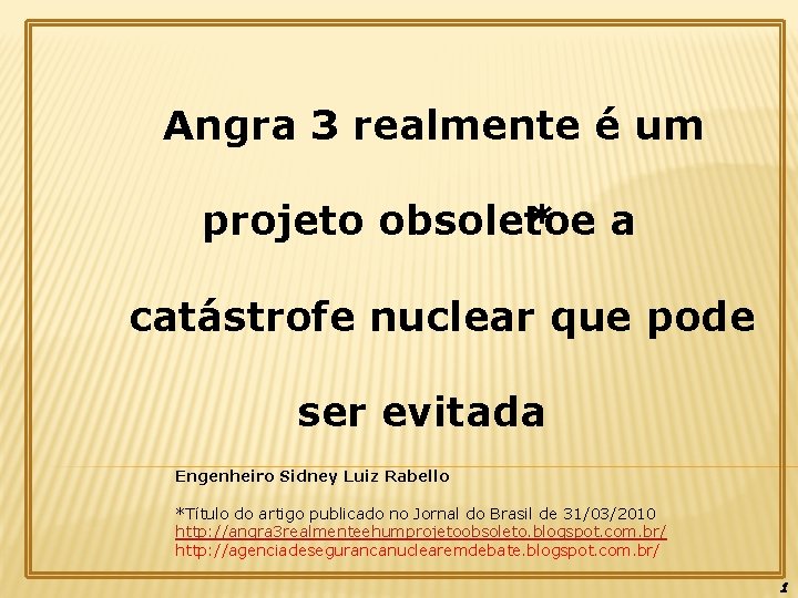 Angra 3 realmente é um projeto obsoleto *ea catástrofe nuclear que pode ser evitada
