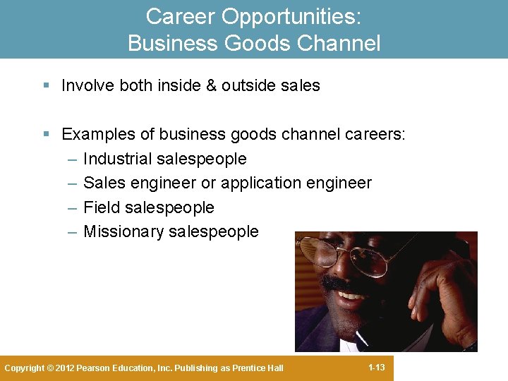 Career Opportunities: Business Goods Channel § Involve both inside & outside sales § Examples Career Opportunities: Business Goods Channel § Involve both inside & outside sales § Examples