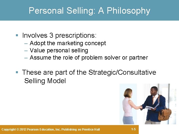 Personal Selling: A Philosophy § Involves 3 prescriptions: – Adopt the marketing concept – Personal Selling: A Philosophy § Involves 3 prescriptions: – Adopt the marketing concept –