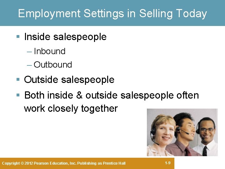 Employment Settings in Selling Today § Inside salespeople – Inbound – Outbound § Outside Employment Settings in Selling Today § Inside salespeople – Inbound – Outbound § Outside