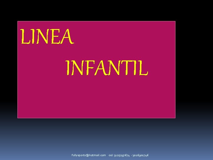 LINEA INFANTIL fullysports@hotmail. com cel: 3125297674 - 3016901746 