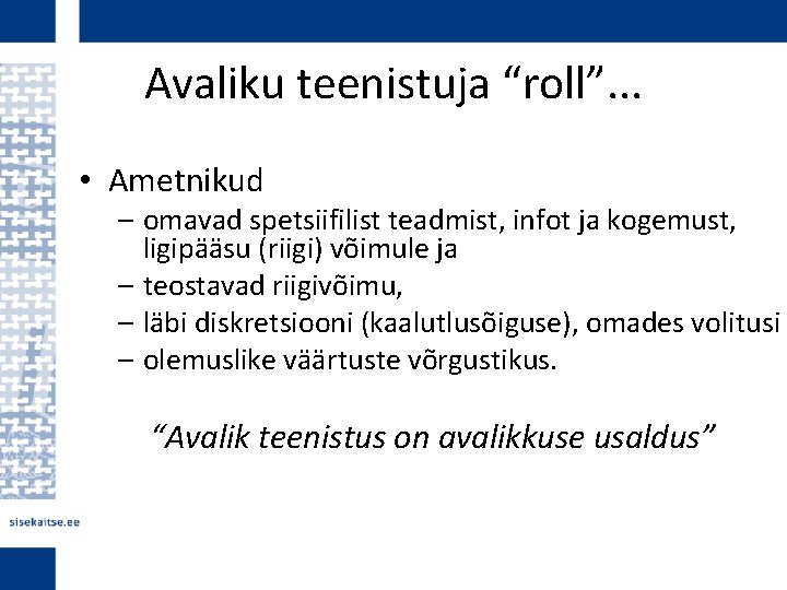Avaliku teenistuja “roll”. . . • Ametnikud – omavad spetsiifilist teadmist, infot ja kogemust,