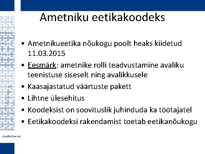 Ametniku eetikakoodeks • Ametnikueetika nõukogu poolt heaks kiidetud 11. 03. 2015 • Eesmärk: ametnike