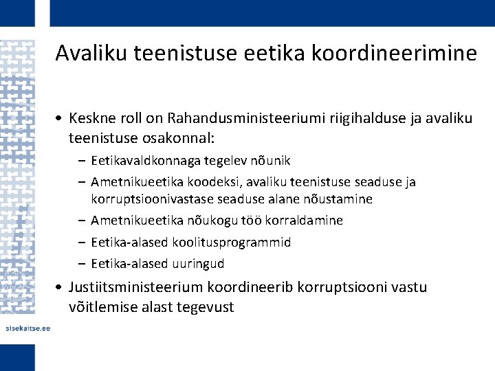 Avaliku teenistuse eetika koordineerimine • Keskne roll on Rahandusministeeriumi riigihalduse ja avaliku teenistuse osakonnal: