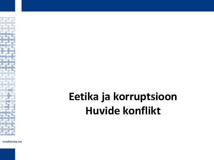 Eetika ja korruptsioon Huvide konflikt 