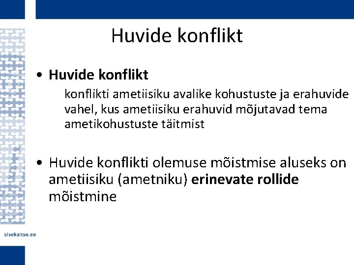 Huvide konflikt • Huvide konflikti ametiisiku avalike kohustuste ja erahuvide vahel, kus ametiisiku erahuvid