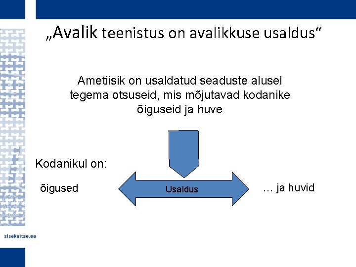  • „Avalik teenistus on avalikkuse usaldus“ Ametiisik on usaldatud seaduste alusel tegema otsuseid,