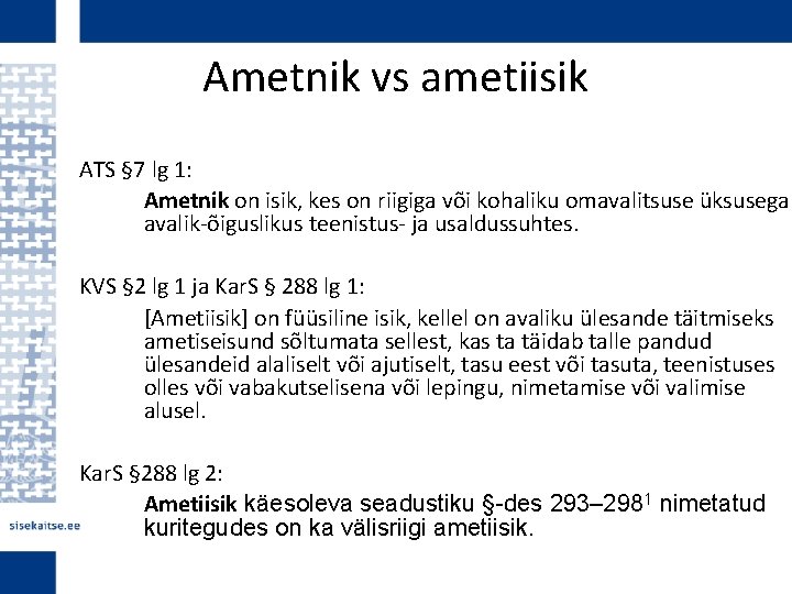 Ametnik vs ametiisik ATS § 7 lg 1: Ametnik on isik, kes on riigiga