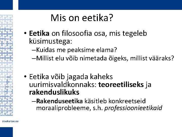 Mis on eetika? • Eetika on filosoofia osa, mis tegeleb küsimustega: – Kuidas me