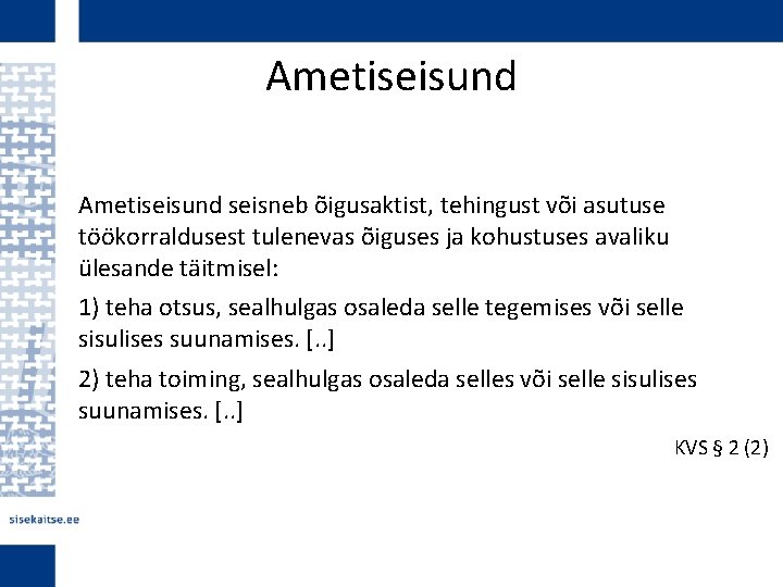 Ametiseisund seisneb õigusaktist, tehingust või asutuse töökorraldusest tulenevas õiguses ja kohustuses avaliku ülesande täitmisel: