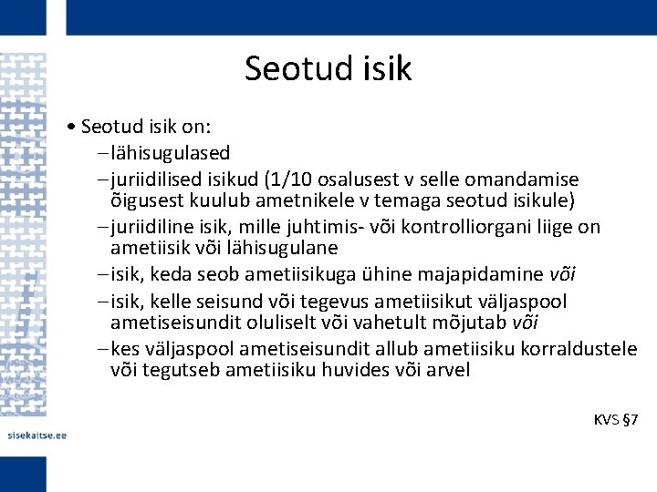Seotud isik • Seotud isik on: – lähisugulased – juriidilised isikud (1/10 osalusest v