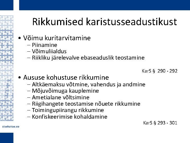 Rikkumised karistusseadustikust • Võimu kuritarvitamine – Piinamine – Võimuliialdus – Riikliku järelevalve ebaseaduslik teostamine