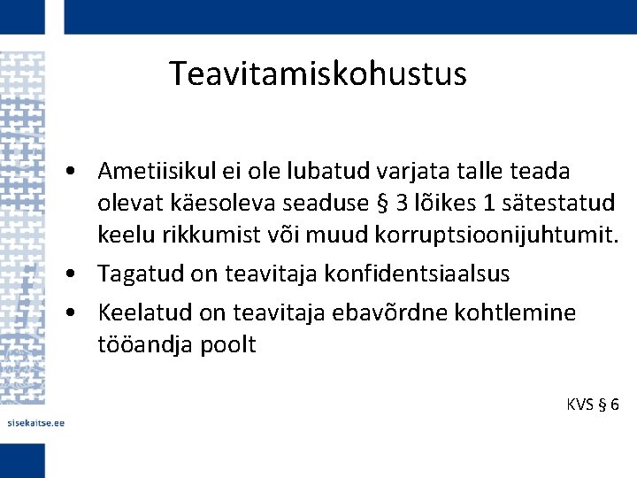 Teavitamiskohustus • Ametiisikul ei ole lubatud varjata talle teada olevat käesoleva seaduse § 3