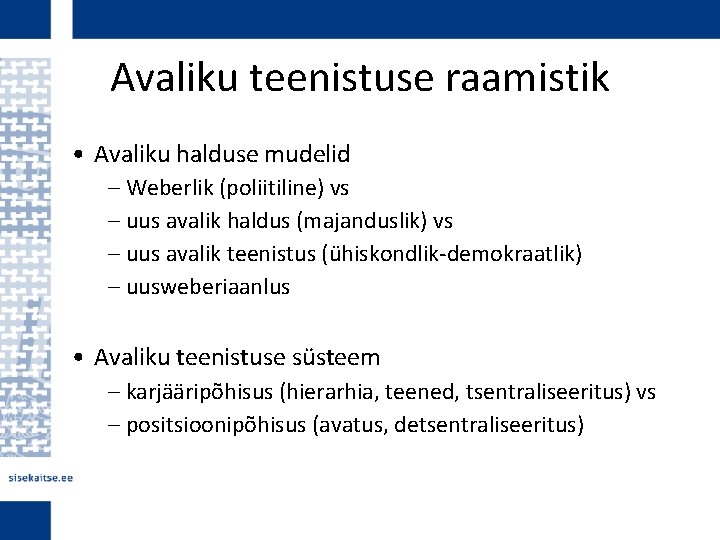 Avaliku teenistuse raamistik • Avaliku halduse mudelid – Weberlik (poliitiline) vs – uus avalik