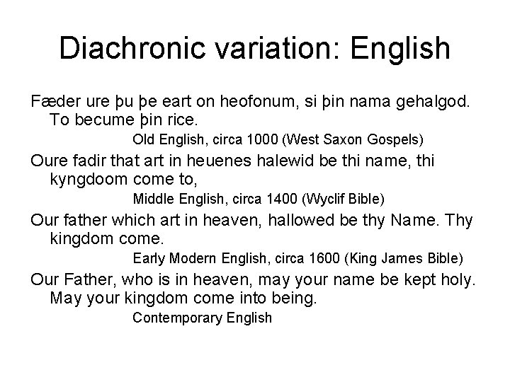 Diachronic variation: English Fæder ure þu þe eart on heofonum, si þin nama gehalgod.