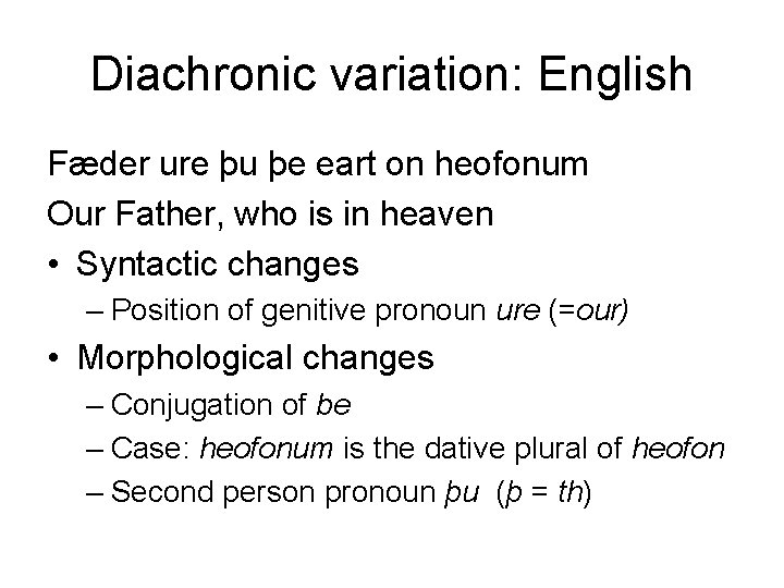 Diachronic variation: English Fæder ure þu þe eart on heofonum Our Father, who is