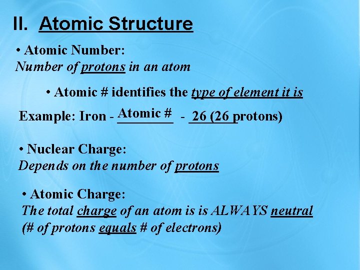 II. Atomic Structure • Atomic Number: Number of protons in an atom • Atomic