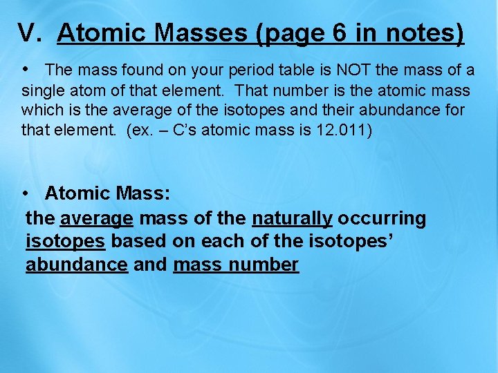 V. Atomic Masses (page 6 in notes) • The mass found on your period