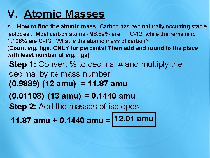 V. Atomic Masses • How to find the atomic mass: Carbon has two naturally