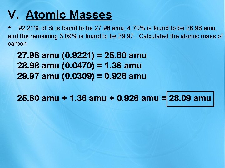 V. Atomic Masses • 92. 21% of Si is found to be 27. 98