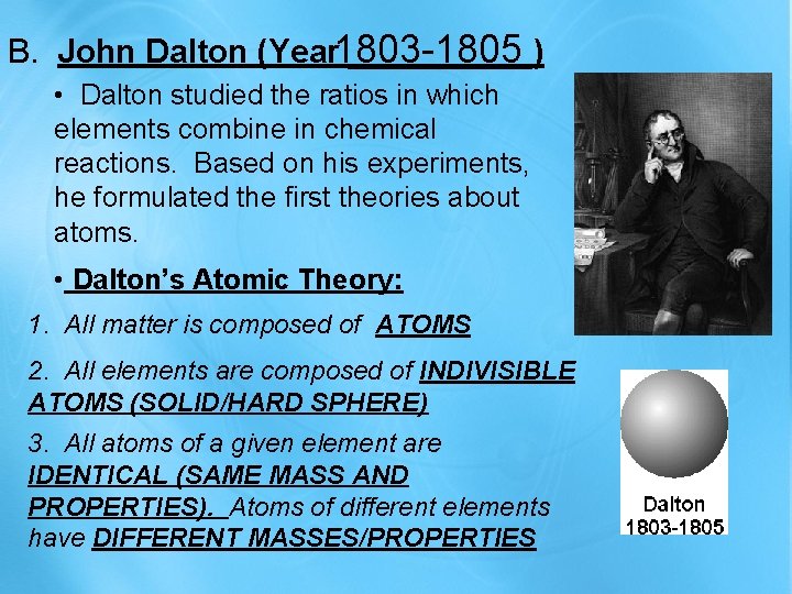 1803 -1805 B. John Dalton (Year _____) • Dalton studied the ratios in which