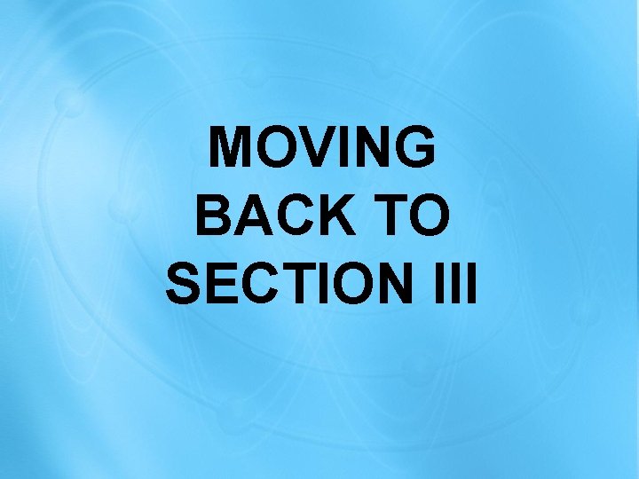 MOVING BACK TO SECTION III 