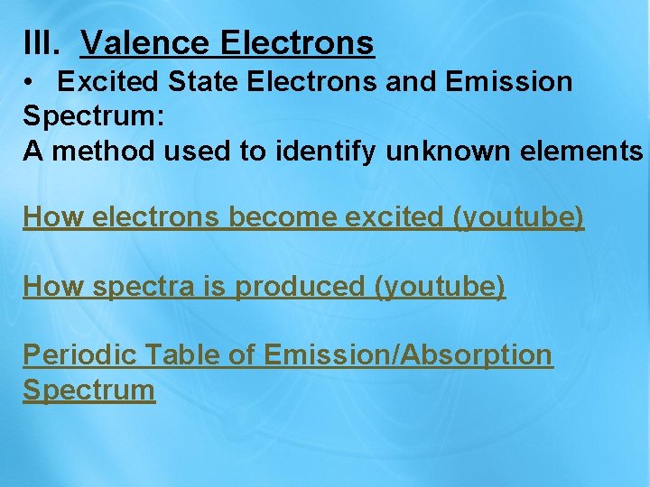 III. Valence Electrons • Excited State Electrons and Emission Spectrum: A method used to