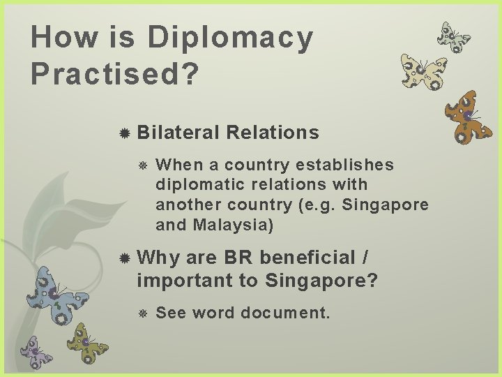 How is Diplomacy Practised? Bilateral Relations When a country establishes diplomatic relations with another