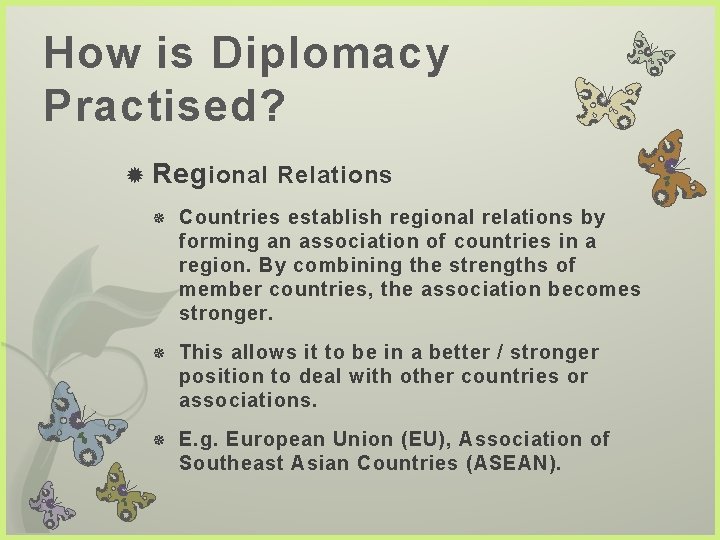 How is Diplomacy Practised? Reg ional Relations Countries establish regional relations by forming an