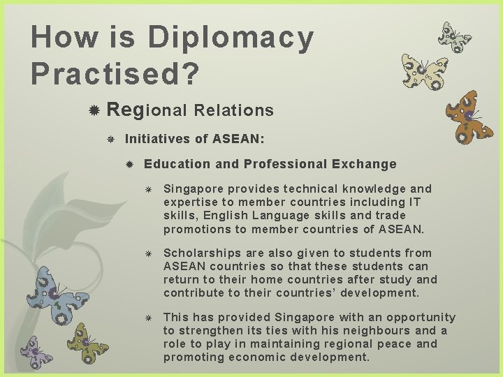 How is Diplomacy Practised? Reg ional Relations Initiatives of ASEAN: Education and Professional Exchange